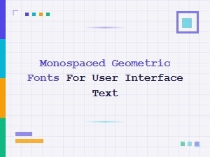 Monospaced Geometric Fonts for Ui Text