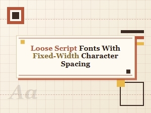 Loose Script Fonts with Fixed Character Spacing