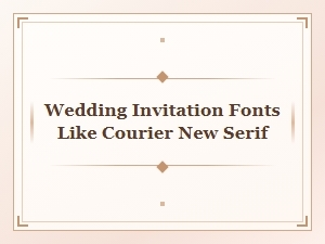 Wedding Invitation Fonts in the Style of Courier New Serif