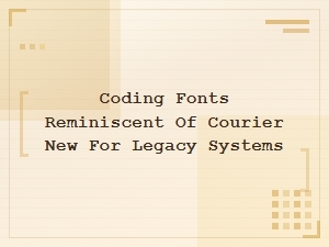 Coding Fonts Reminiscent of Courier New for Legacy Systems